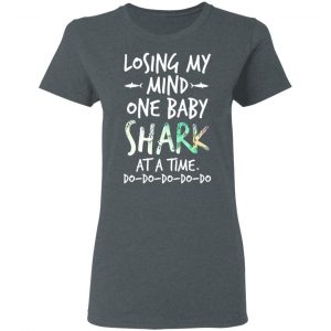Losing My Mind One Baby Shark At A Time Do Do Do Do Do T-Shirts 18
