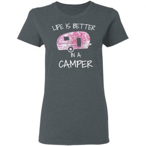 Life Is Better In A Camper T-Shirts 18