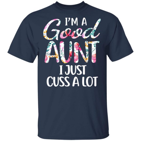 I’m A Good Aunt I Just Cuss A Lot T-Shirts 3