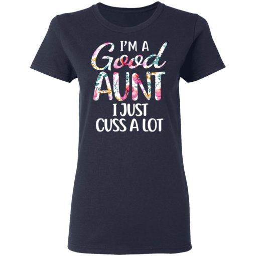 I’m A Good Aunt I Just Cuss A Lot T-Shirts 7