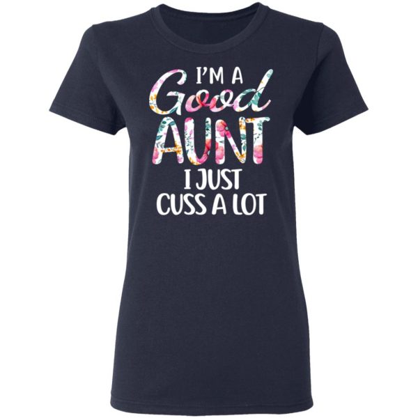I’m A Good Aunt I Just Cuss A Lot T-Shirts 7