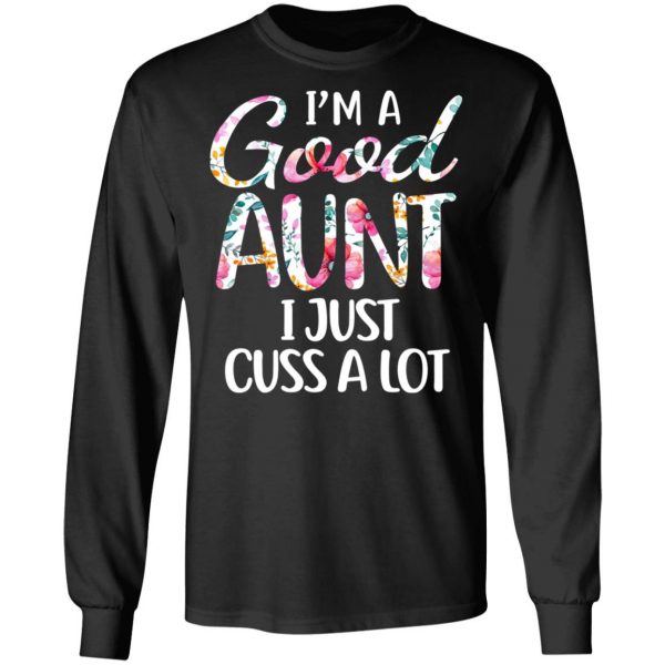 I’m A Good Aunt I Just Cuss A Lot T-Shirts 9