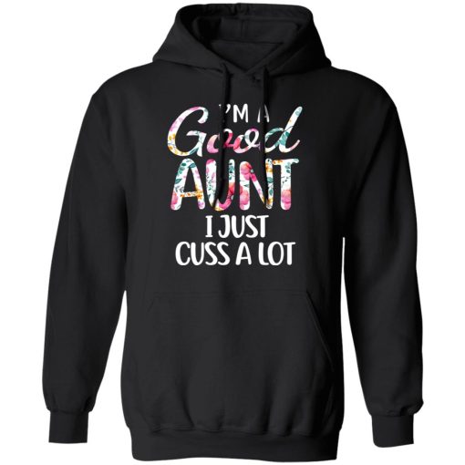 I’m A Good Aunt I Just Cuss A Lot T-Shirts 10