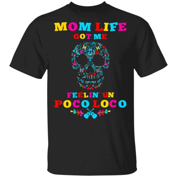 Mom Life Got Me Felling Un Poco Loco T-Shirts 1
