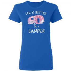 Life Is Better In A Camper T-Shirts 20