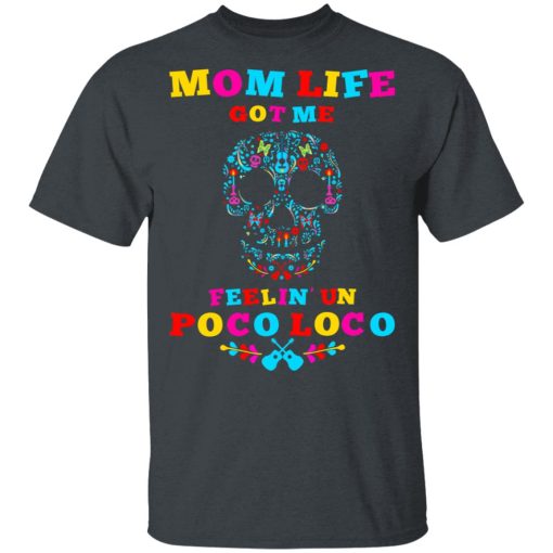 Mom Life Got Me Felling Un Poco Loco T-Shirts - Image 2