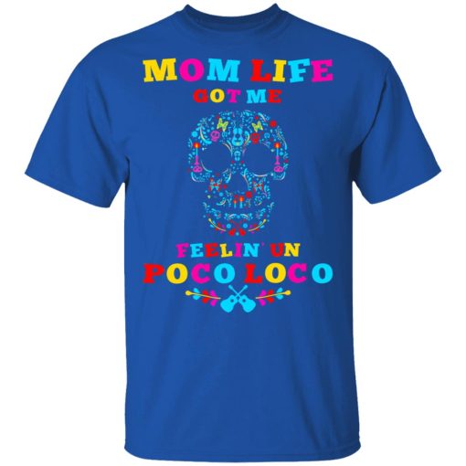 Mom Life Got Me Felling Un Poco Loco T-Shirts - Image 4