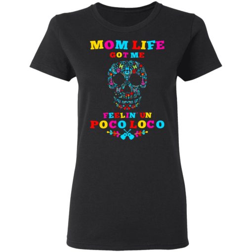 Mom Life Got Me Felling Un Poco Loco T-Shirts - Image 5