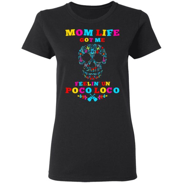 Mom Life Got Me Felling Un Poco Loco T-Shirts 5