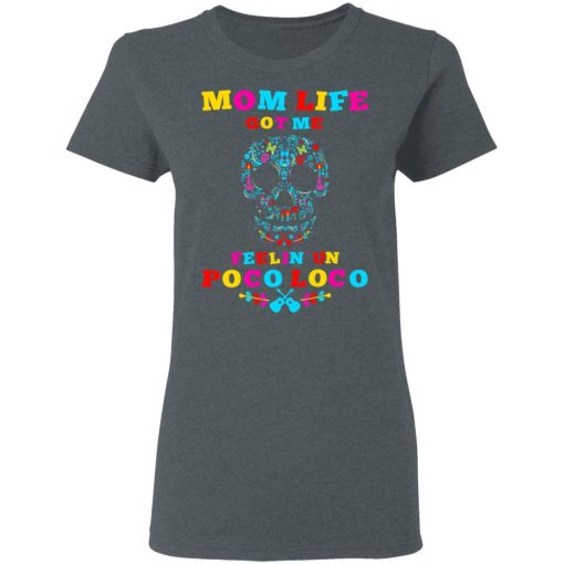 Mom Life Got Me Felling Un Poco Loco T-Shirts - Image 6