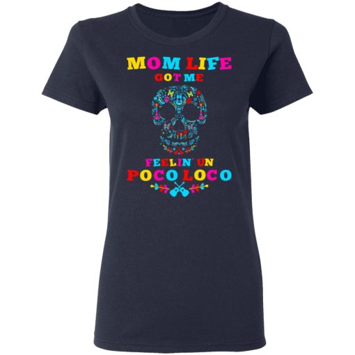 Mom Life Got Me Felling Un Poco Loco T-Shirts - Image 7