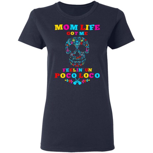 Mom Life Got Me Felling Un Poco Loco T-Shirts 7