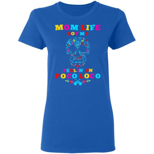 Mom Life Got Me Felling Un Poco Loco T-Shirts - Image 8