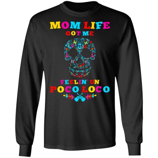 Mom Life Got Me Felling Un Poco Loco T-Shirts - Image 9