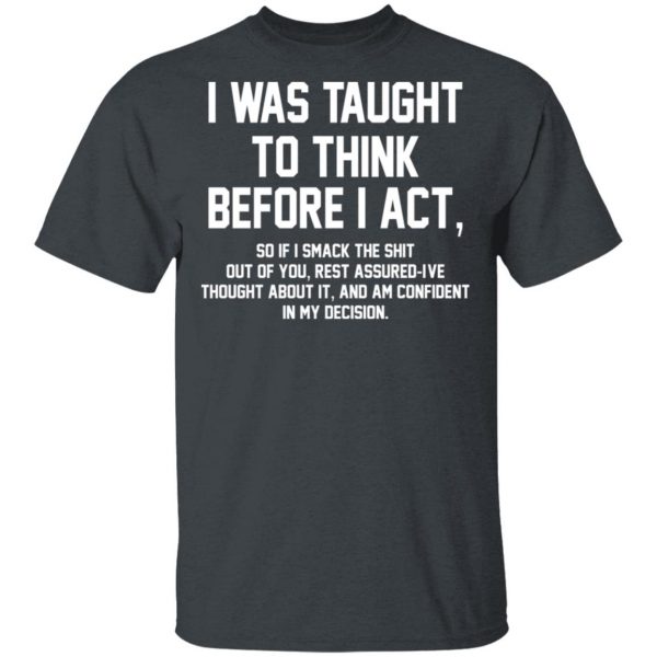 I Was Taught To Think Before I Act T-Shirts 2
