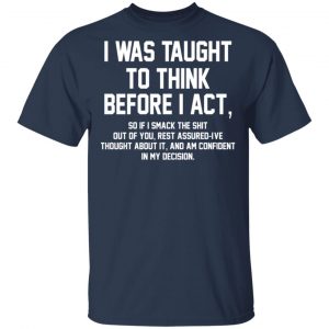 I Was Taught To Think Before I Act T-Shirts 15