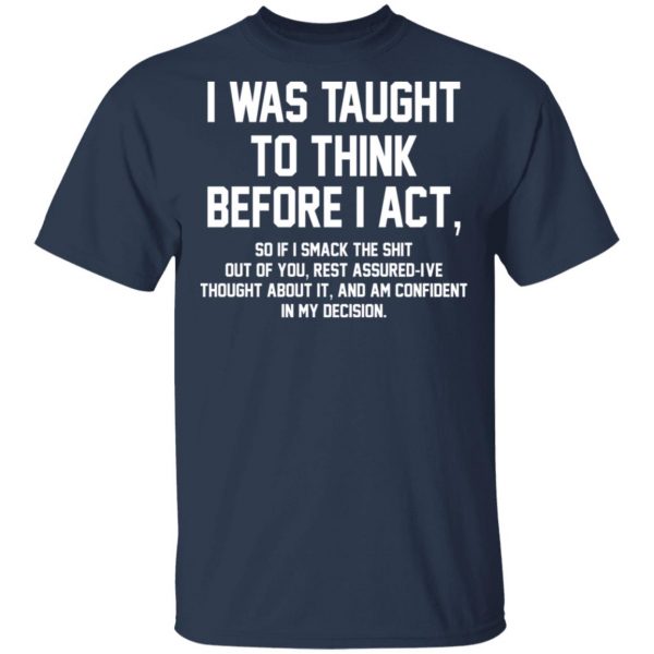 I Was Taught To Think Before I Act T-Shirts 3