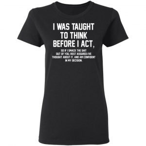 I Was Taught To Think Before I Act T-Shirts 17