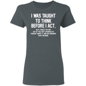 I Was Taught To Think Before I Act T-Shirts 18