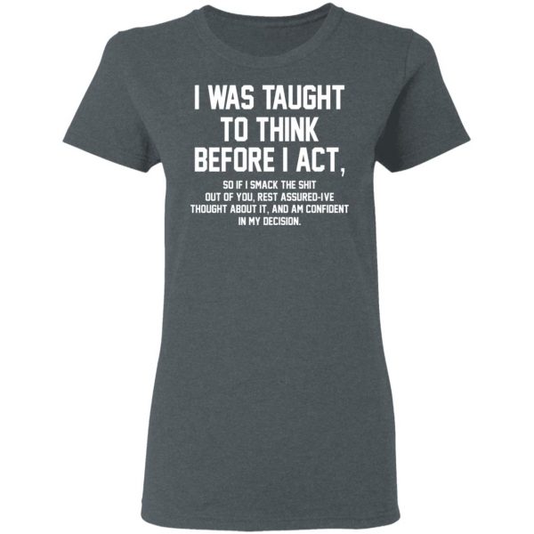 I Was Taught To Think Before I Act T-Shirts 6