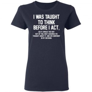 I Was Taught To Think Before I Act T-Shirts 19