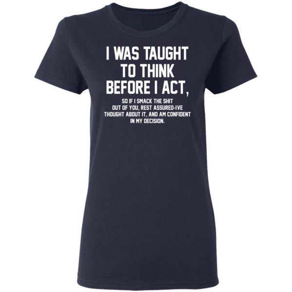 I Was Taught To Think Before I Act T-Shirts 7