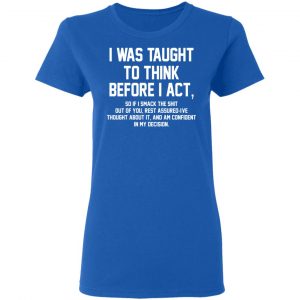 I Was Taught To Think Before I Act T-Shirts 20