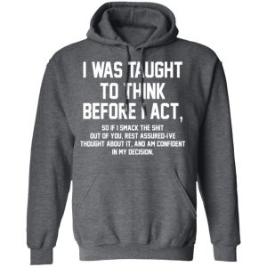 I Was Taught To Think Before I Act T-Shirts 24