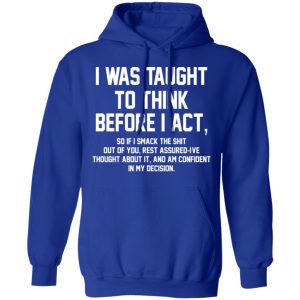 I Was Taught To Think Before I Act T-Shirts 25