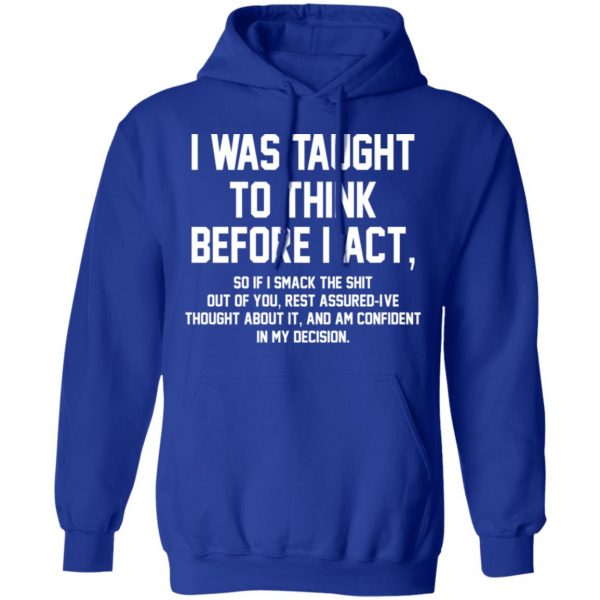 I Was Taught To Think Before I Act T-Shirts 13