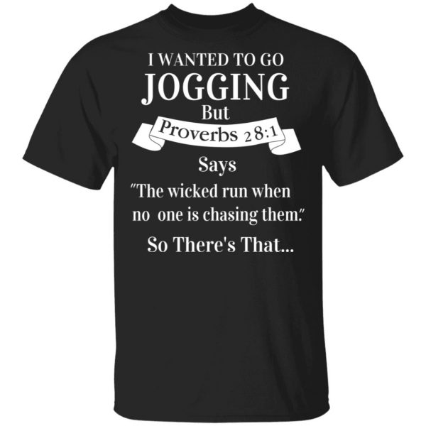 I Wanted To Go Jogging But Proverbs 281 Says T-Shirts 1