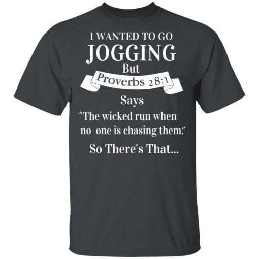 I Wanted To Go Jogging But Proverbs 281 Says T-Shirts - Image 2