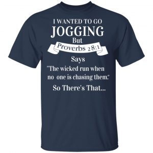 I Wanted To Go Jogging But Proverbs 281 Says T-Shirts 15