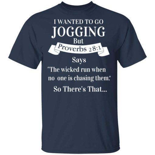 I Wanted To Go Jogging But Proverbs 281 Says T-Shirts - Image 3