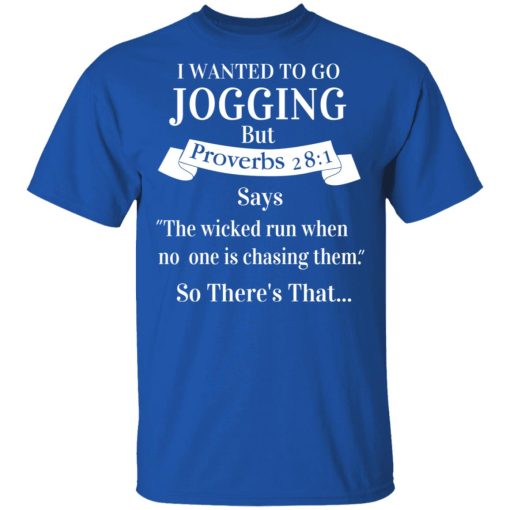 I Wanted To Go Jogging But Proverbs 281 Says T-Shirts - Image 4