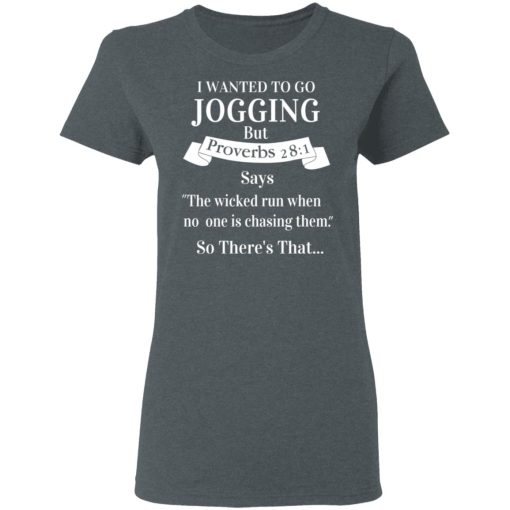 I Wanted To Go Jogging But Proverbs 281 Says T-Shirts - Image 6