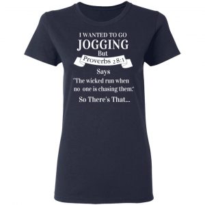 I Wanted To Go Jogging But Proverbs 281 Says T-Shirts 19
