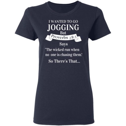 I Wanted To Go Jogging But Proverbs 281 Says T-Shirts - Image 7