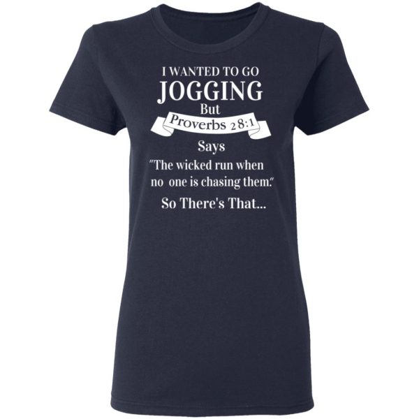 I Wanted To Go Jogging But Proverbs 281 Says T-Shirts 7