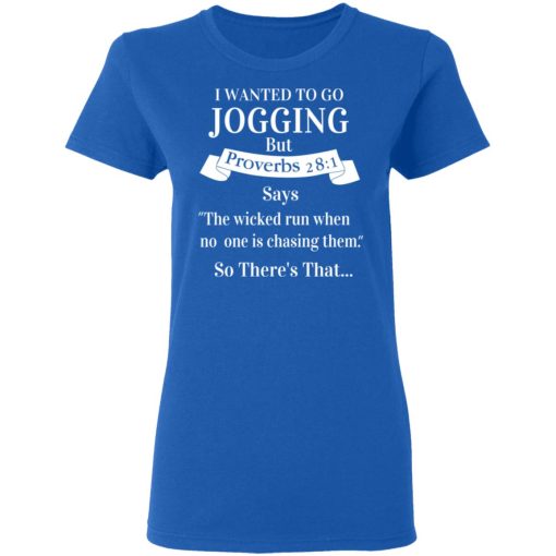 I Wanted To Go Jogging But Proverbs 281 Says T-Shirts - Image 8