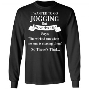 I Wanted To Go Jogging But Proverbs 281 Says T-Shirts 21