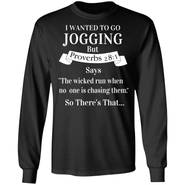 I Wanted To Go Jogging But Proverbs 281 Says T-Shirts 9