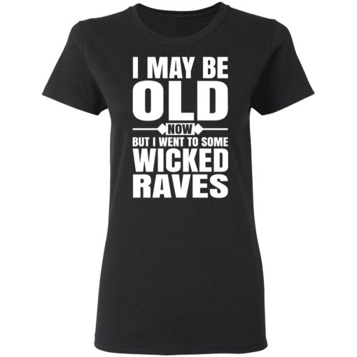 I May Be Old Now But I Went To Some Wicked Raves T-Shirts - Image 2