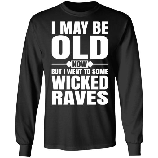 I May Be Old Now But I Went To Some Wicked Raves T-Shirts - Image 3