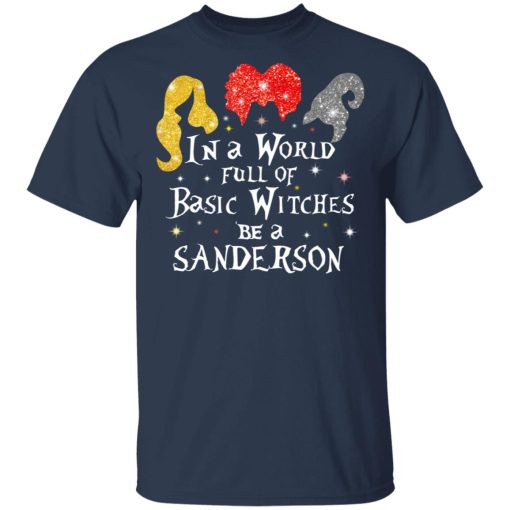 Hocus Pocus In A World Full Of Basic Witches Be A Sanderson Halloween T-Shirts 3