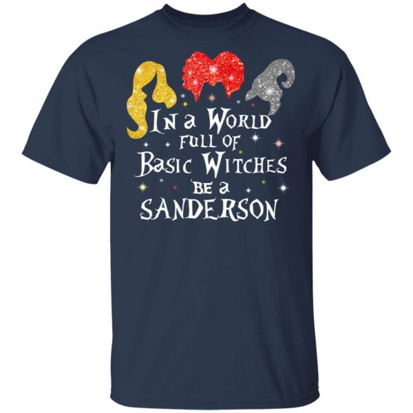 Hocus Pocus In A World Full Of Basic Witches Be A Sanderson Halloween T-Shirts 3