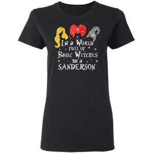 Hocus Pocus In A World Full Of Basic Witches Be A Sanderson Halloween T-Shirts 17