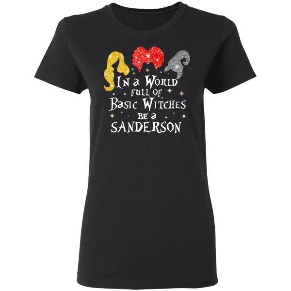 Hocus Pocus In A World Full Of Basic Witches Be A Sanderson Halloween T-Shirts 5