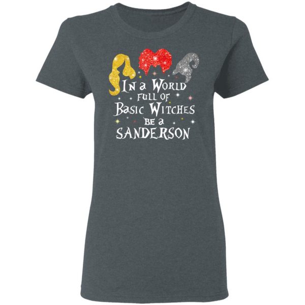 Hocus Pocus In A World Full Of Basic Witches Be A Sanderson Halloween T-Shirts 6