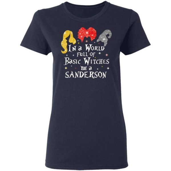 Hocus Pocus In A World Full Of Basic Witches Be A Sanderson Halloween T-Shirts 7